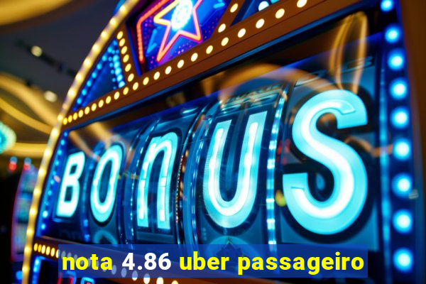 nota 4.86 uber passageiro